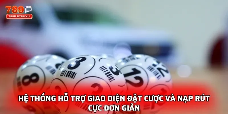 Hệ thống hỗ trợ giao diện đặt cược và nạp rút cực đơn giản