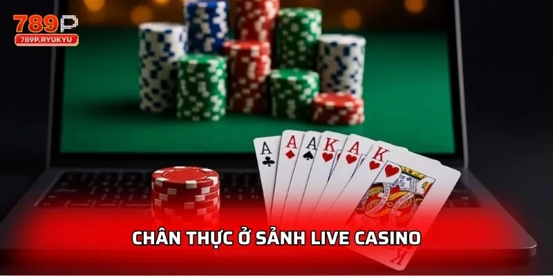 Chân thực ở sảnh live casino