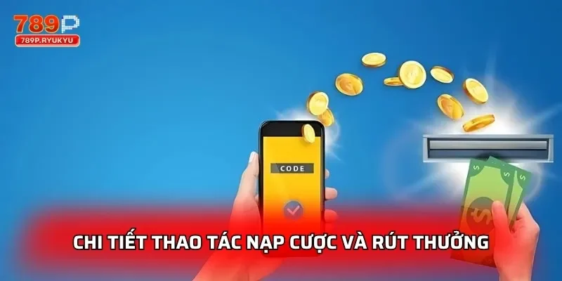 Chi tiết thao tác nạp cược và rút thưởng